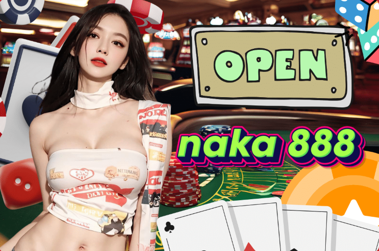 NAKA888 สมัครสมาชิกฟรี
